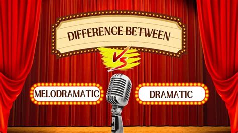 Difference Between Melodramatic And Dramatic