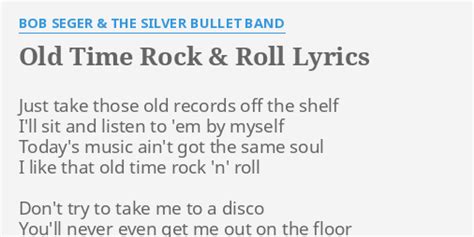 "OLD TIME ROCK & ROLL" LYRICS by BOB SEGER & THE SILVER BULLET BAND: Just take those old...