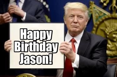 Meme Creator - Funny Happy Birthday Jason! Meme Generator at MemeCreator.org!