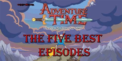 The Five Best Adventure Time Episodes – Coop Dojo