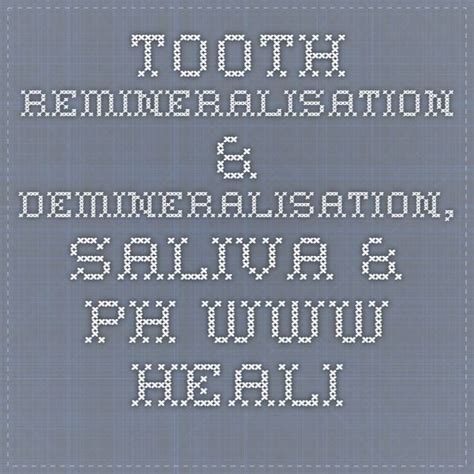 Tooth remineralisation, demineralisation, saliva & pH, tooth decay and dental regeneration. 6 ...