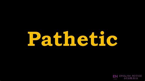 Pathetic - Meaning, Pronunciation, Examples | How to pronounce Pathetic in American English ...