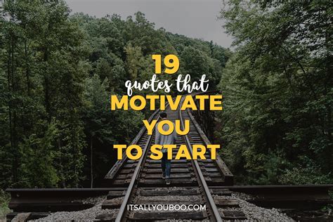 19 Quotes that Motivate You to Start | It's All You Boo