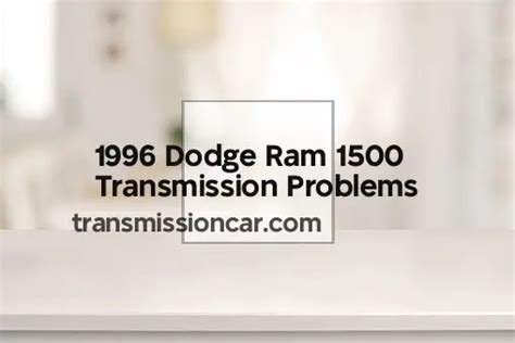 1996 Dodge Ram 1500 Transmission Problems - Car Transmission Guide