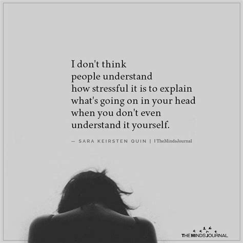 I Don't Think People Understand How Stressful It Is To Explain | People don't understand quotes ...