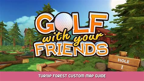 Golf With Your Friends - Turnip Forest Custom Map Guide