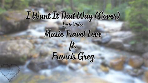 I Want It That Way (Cover) - Music Travel Love ft. Francis Greg - Lyric Video - YouTube