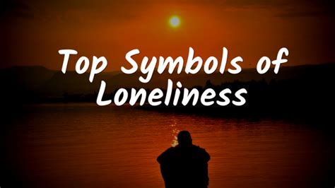 Top 15 Symbols of Loneliness with Meanings - Give Me History