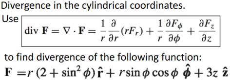 Solved + Divergence in the cylindrical coordinates. Use 1 a | Chegg.com