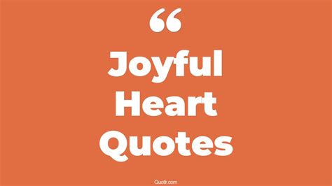 614+ Surprising Joyful Heart Quotes That Will Unlock Your True Potential