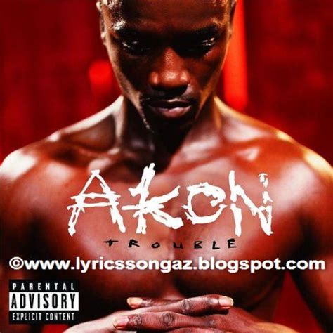 Akon ["Trouble" Album] *All Songs Lyrics* | Songs Lyrics