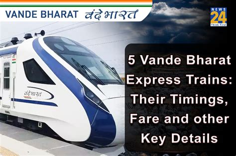 Five Vande Bharat express trains; their timings, fare