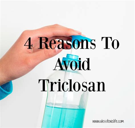 4 Reasons To Avoid Triclosan - A Less Toxic LifeA Less Toxic Life