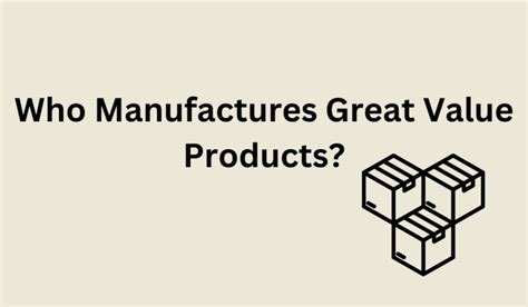 Who Manufactures Great Value Products? [Everything To Know!]