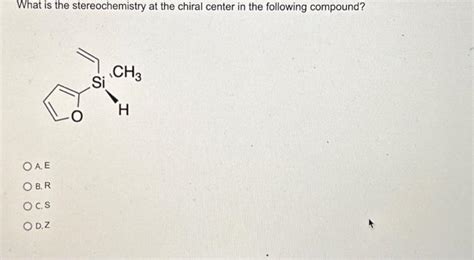 Solved What is the stereochemistry at the chiral center in | Chegg.com