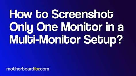 How to Screenshot Only One Monitor in a Multi-Monitor Setup?