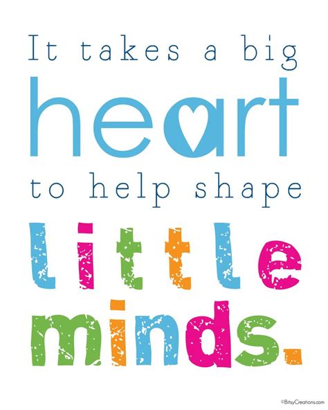 It takes a BIG heart to help shape little minds. (Would also be good ...