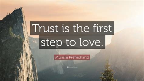 Munshi Premchand Quote: “Trust is the first step to love.”