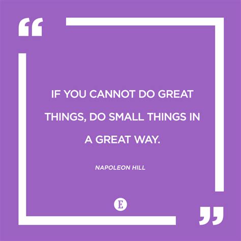 "If you cannot do great things, do small things in a great way." -- Napoleon Hill Startup Quotes ...