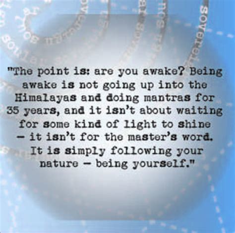 “The point is: are you awake? Being awake is not going up into the ...