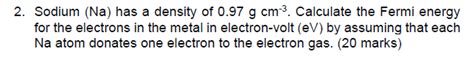 Solved 2. Sodium (Na) has a density of 0.97 g cm−3. | Chegg.com