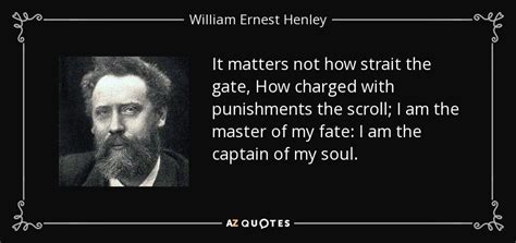 William Ernest Henley quote: It matters not how strait the gate, How ...