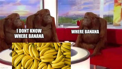 WhErE bAnAnA? - Imgflip