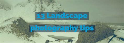 13 powerful landscape photography tips you need to know