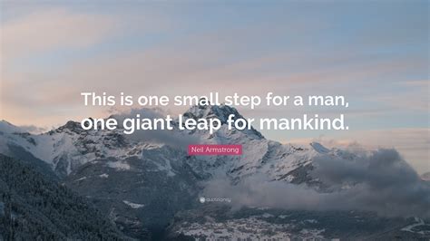 Neil Armstrong Quote: “This is one small step for a man, one giant leap for mankind.”