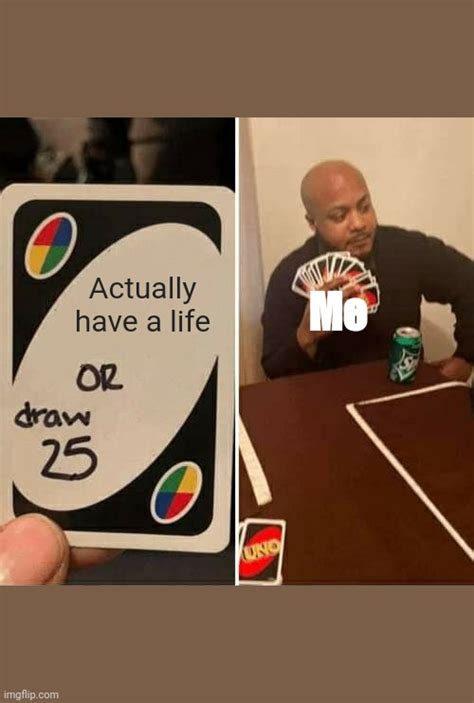 UNO Draw 25 Cards Meme - Imgflip