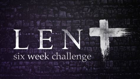 Lent: Six Week Challenge