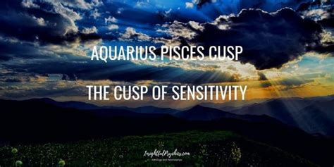 Aquarius Pisces Cusp - The Cusp of Sensitivity