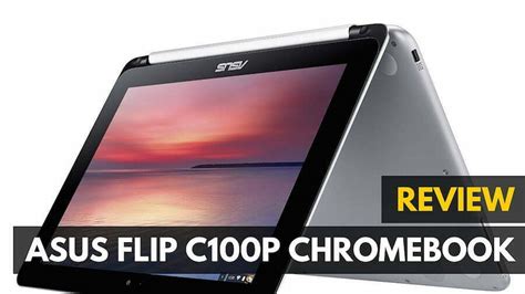 ASUS Flip C100P Chromebook Review - Gadget Review