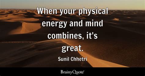 Sunil Chhetri - When your physical energy and mind...