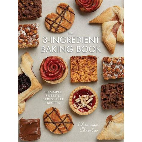 The 3-Ingredient Baking Book : 101 Simple, Sweet and Stress-Free Recipes (Paperback) - Walmart ...