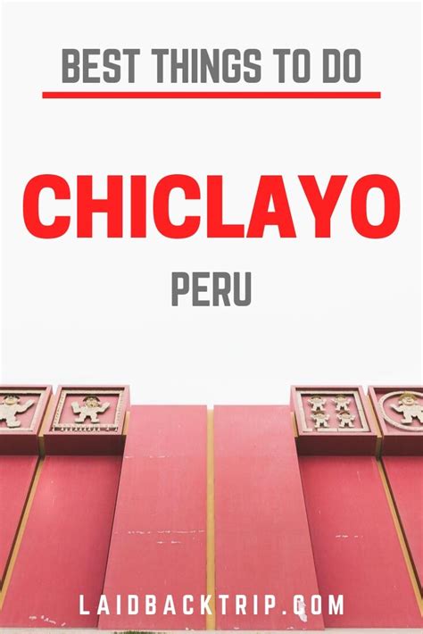 Chiclayo, Peru Travel Guide — LAIDBACK TRIP