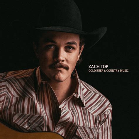 Zach Top - Cold Beer & Country Music Lyrics and Tracklist | Genius