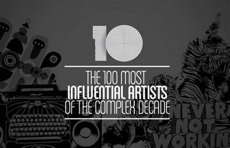 The 100 Most Influential Artists Of The Complex Decade | Complex