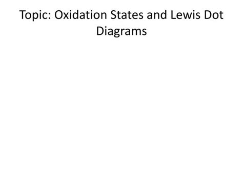 PPT - Topic: Oxidation States and Lewis Dot Diagrams PowerPoint ...