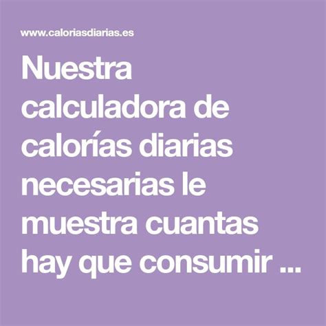 Nuestra calculadora de calorías diarias necesarias le muestra cuantas hay que consumir par ...