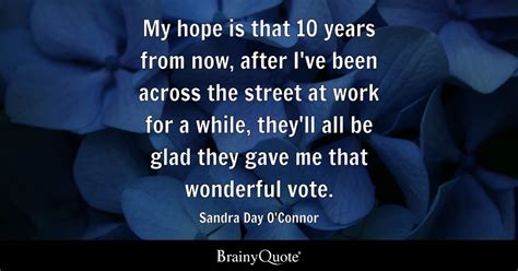 Sandra Day O'Connor - My hope is that 10 years from now...