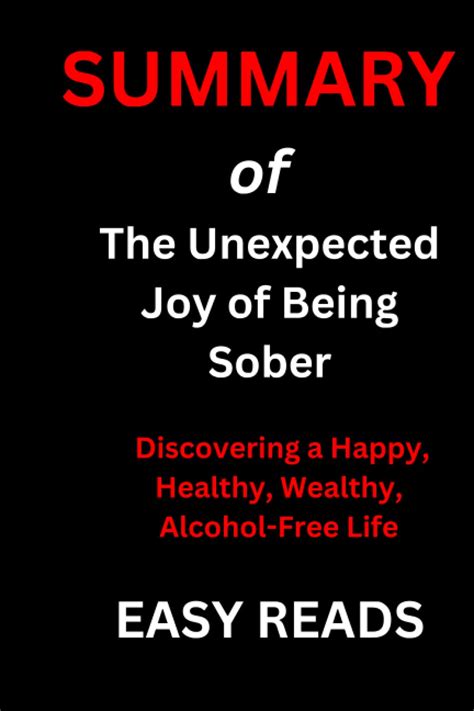 SUMMARY Of The Unexpected Joy of Being Sober: Discovering a Happy, Healthy, Wealthy, Alcohol ...