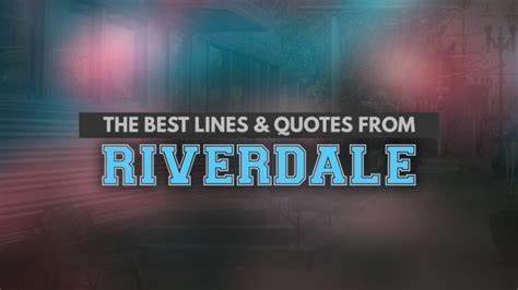 The 100+ Best Riverdale Quotes: Iconic Riverdale Lines That Every ...