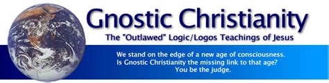 Gnostic Christianity.com. The outlawed logic/logos teachings of Jesus.