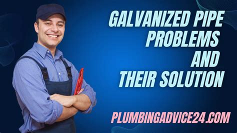 Galvanized Pipe Problems and Replacement Cost - Plumbing Advice24