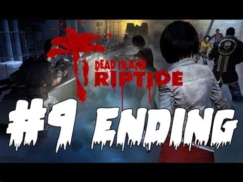 Dead Island Riptide - Let's play #9 - Ending ! - YouTube