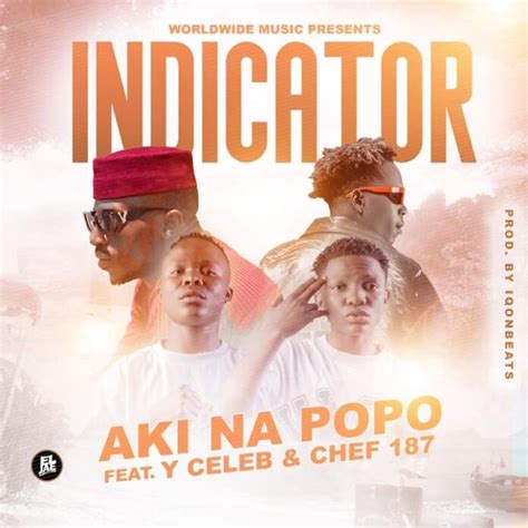 Aki Na Popo Ft. Y Celeb & Chef 187 - Indicator