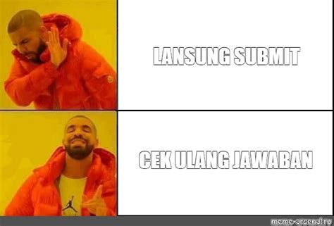 Сomics meme: "LANSUNG SUBMIT CEK ULANG JAWABAN" - Comics - Meme-arsenal.com