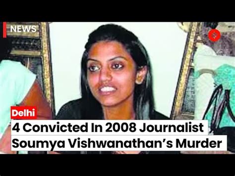 4 found guilty of murder in 2008 soumya vishwanathan case after 15 ...