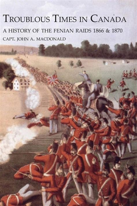 TROUBLOUS TIMES IN CANADA A History Of The Fenian Raids - Naval & Military Press